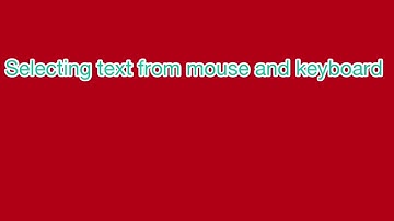 Selecting text from mouse and keyboard