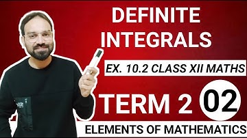 Exercise 10.2 class 12 maths elements of mathematics definite integration term 2 part 2