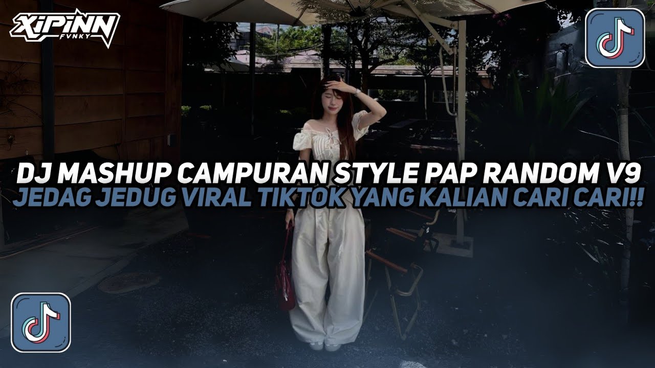 DJ MASHUP CAMPURAN STYLE PAP RANDOM V9 JEDAG JEDUG VIRAL TIKTOK TERBARU 2025!!