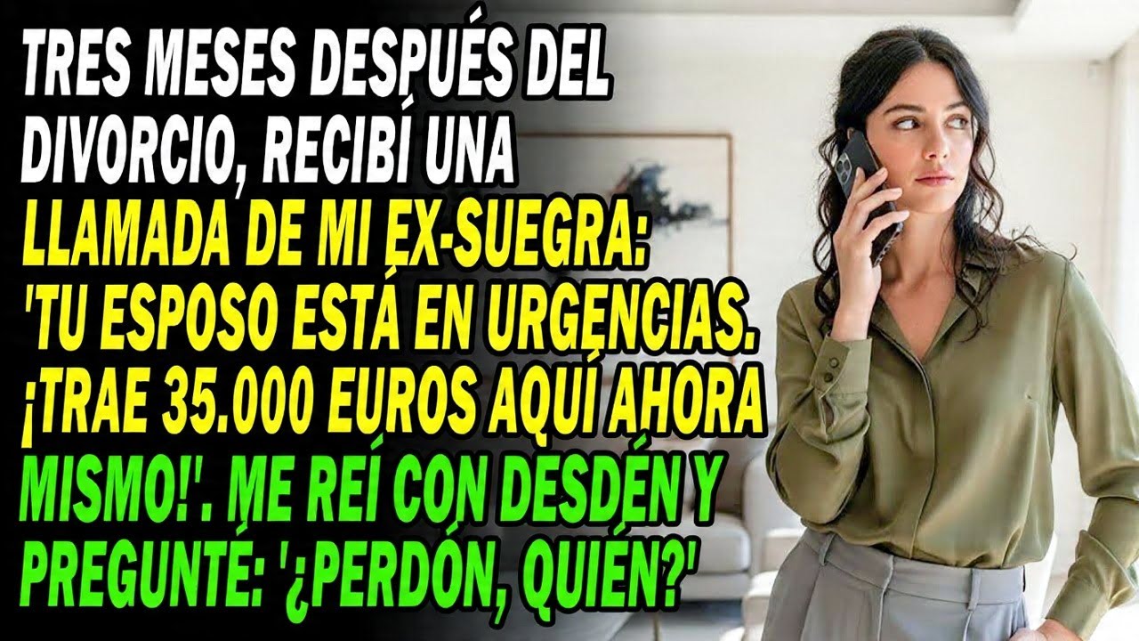 Tras 3 Meses De Divorcio💔 Mi Ex-suegra_ _Tu Esposo En Urgencias. ¡Trae Dinero!_🤔 Respondí_ _¿Quién__