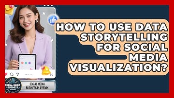 How To Use Data Storytelling For Social Media Visualization? - Social Media Business Playbook