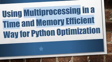 Using Multiprocessing in a Time and Memory Efficient Way for Python Optimization
