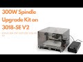 How to install the 300W spindle upgrade kit on 3018-SE V2