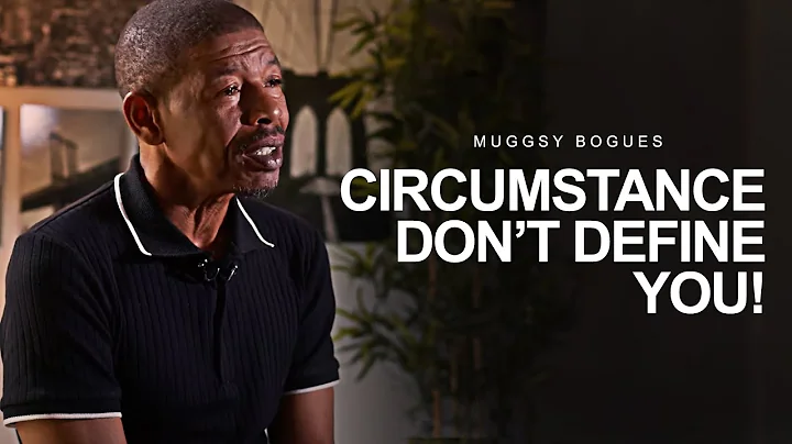 DON'T LET YOUR CIRCUMSTANCES DEFINE YOU | MUGGSY BOGUES