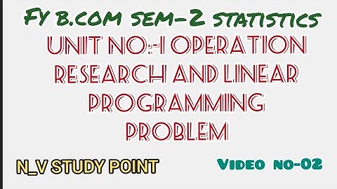 Fy b.com sem:-2 Statistics unit no:-1 operation research and linear programming problem video:-2