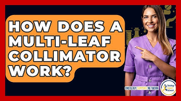 How Does A Multi-Leaf Collimator Work? - Oncology Support Network