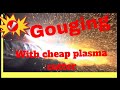 Gouging with cheap plasma cutter