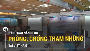 Nâng cao năng lực phòng, chống tham nhũng tại Việt Nam | Truyền hình Quốc hội Việt Nam