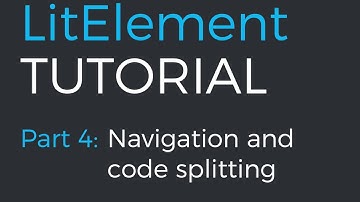 LitElement tutorial part 4: Navigation and code splitting