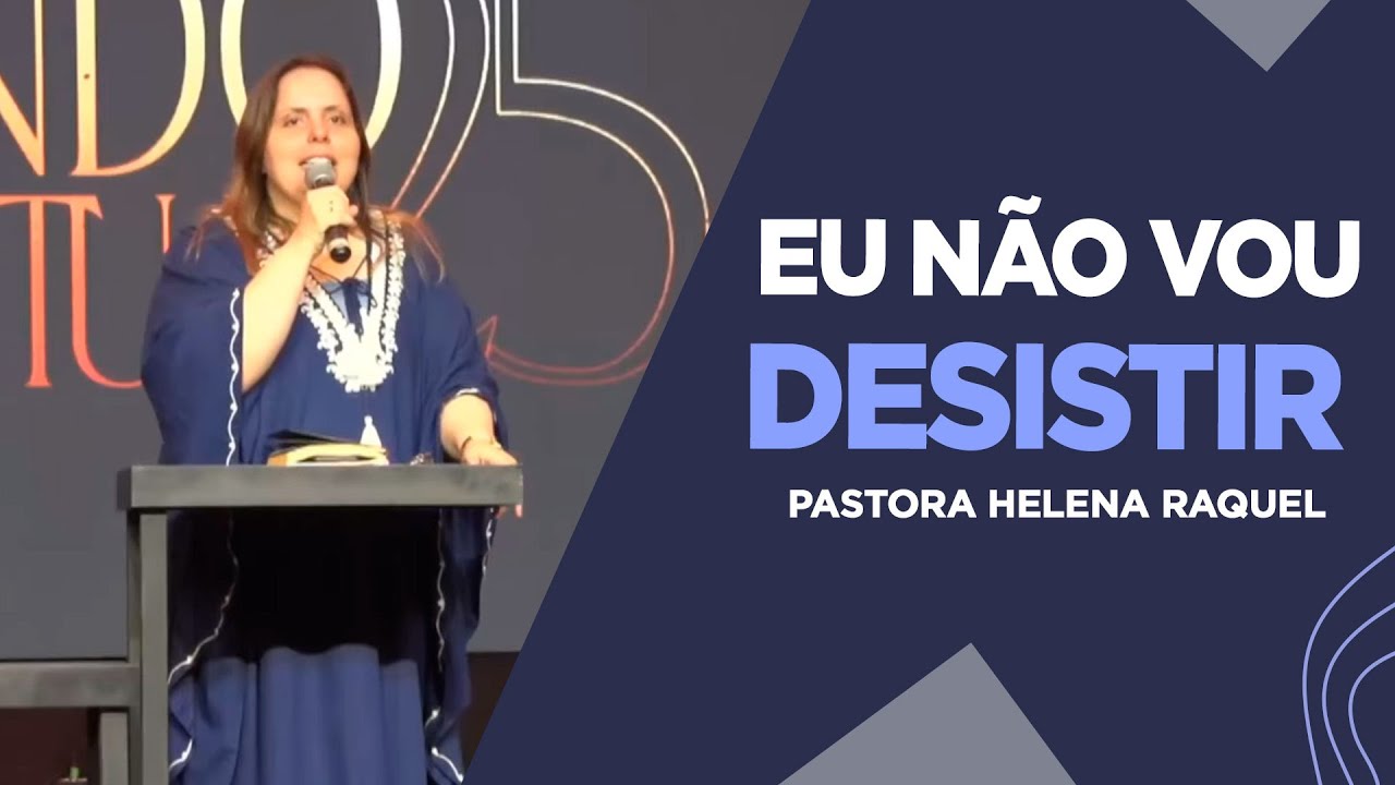 Pastora Helena Raquel | EU NÃO VOU DESISTIR | Mensagem