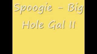 Spoogie - Big Hole Gal II