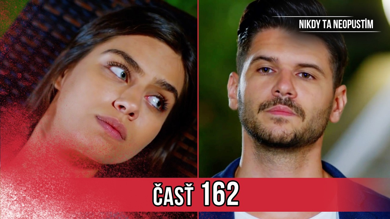 Nikdy Ta Neopustim | 162. Epizóda (HD)