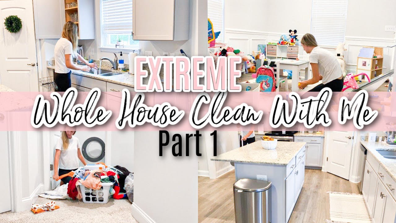 EXTREME WHOLE HOUSE CLEAN WITH ME PART 1 // CLEANING MOTIVATION ...