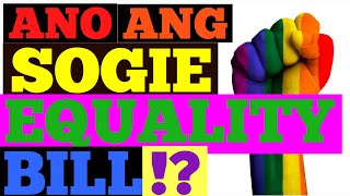 ANO ANG SOGIE EQUALITY BILL!? | PABOR BA KAYO DITO O HINDI!?