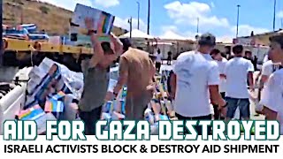 Israeli Activists Block \& Attack Aid Shipment For Starving Gazans