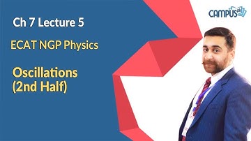 ECAT NGP Physics Live Lecture 5 Ch 7 Oscillations  - ECAT NGP Physics