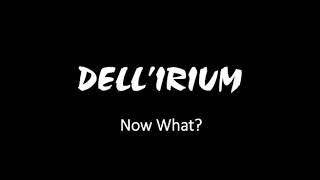 Dellirium - Now What