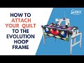 Attaching Your Quilt to the Quilter's Evolution Hoop Frame Support