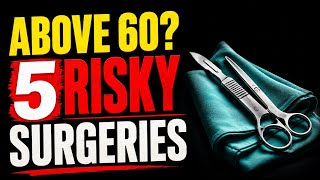 SENIORS:  Think Twice Before These 5 Surgeries. 