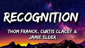 Thom Franck, Curtis Clacey, Jamie Elder - Recognition (Lyrics)