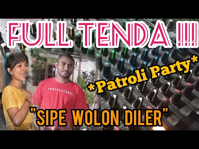 Lagu Pesta|PATROLI PARTY| SIPE WOLON DILER|| SUB HOREEGGG class=