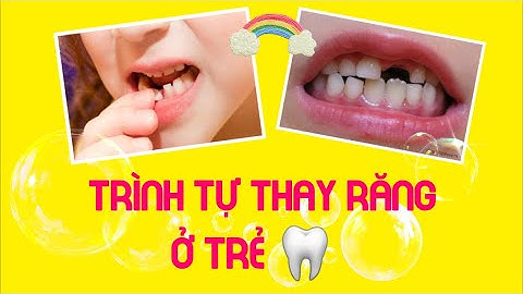 QUÁ TRÌNH THAY RĂNG Ở TRẺ VÀ NHỮNG ĐIỀU CẦN LƯU Ý KHI TRẺ ĐANG TRONG ĐỘ TUỔI THAY RĂNG