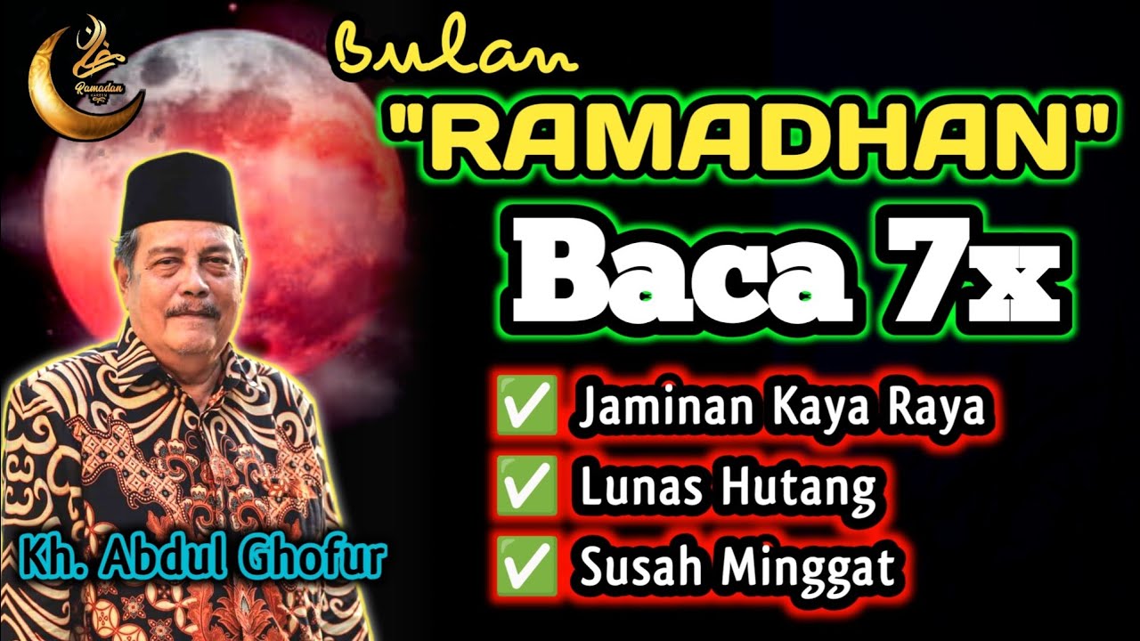 Sakral Bulan Ramadhan Baca 7x, Biidznillah Kaya Raya, Lunas Hutang, Susah Minggat- Kh. Abdul Ghofur