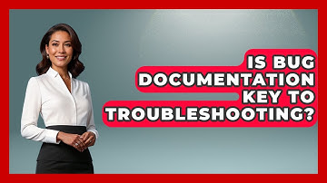 Is Bug Documentation Key To Troubleshooting? - Learn To Troubleshoot