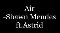 Shawn Mendes ft.Astrid- Air (lyrics)  - Durasi: 3:31. 