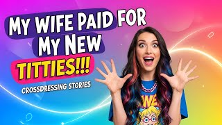 Breast Augmentation 💖 My Wife Paid for My New Titties 😳💋 | MtF Fiction & Crossdressing Story (PART1)