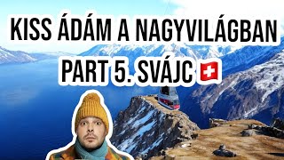 Kiss Ádám a Nagyvilágban part 5. // Svájc 🇨🇭 (Aranyosi paródia)