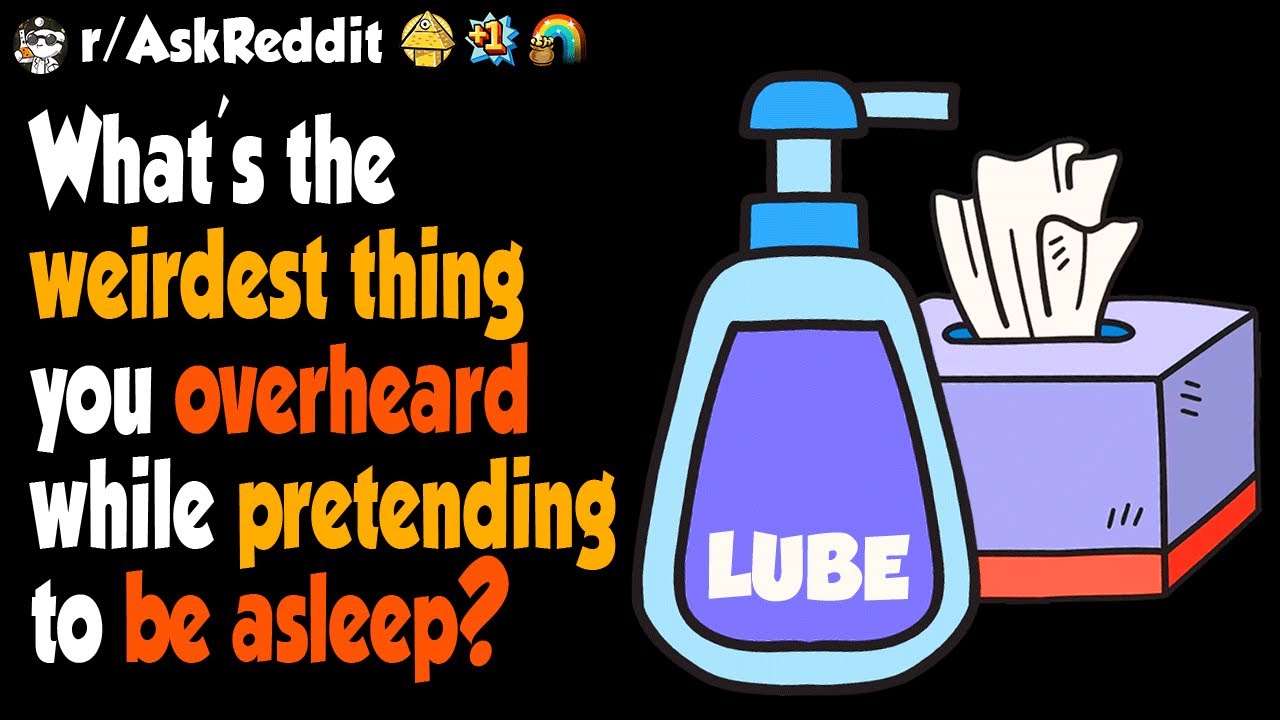 What's The Weirdest Thing You Overheard While Pretending To Be Asleep ...