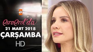 Esra Erolda 21 Mart 2018 Çarşamba - 573. Bölüm