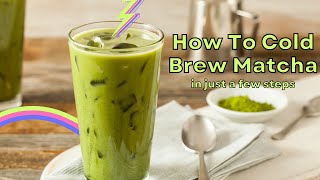 How To Cold Brew Matcha (Simple & Fast!)