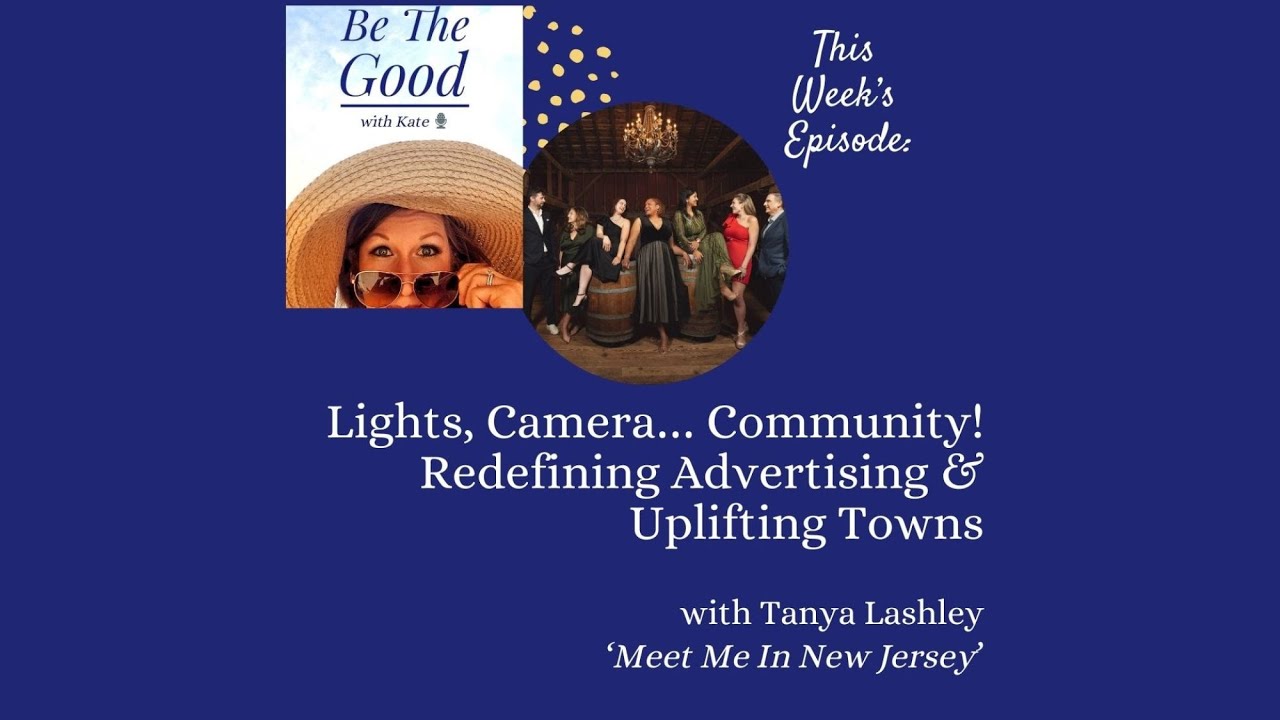 Lights, Camera…Redefining Advertising & Uplifting Towns! Be The Good with Kate Ep. 149