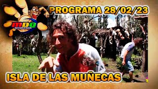 MDQ, para todo el mundo  Programa 28/02/23  ISLA DE LAS MUÑECAS, MÉXICO