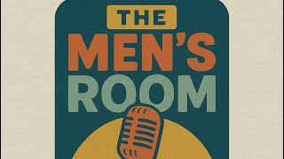 The Men’s Room (Ep. 1) Unwritten Rules of Being a Man.