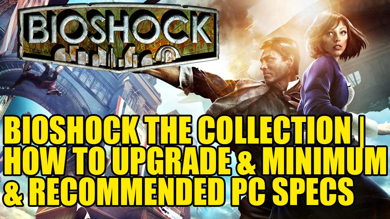 Bioshock The Collection | How to Upgrade & Minimum & Recommended PC ...