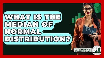 What Is The Median Of Normal Distribution? - The Friendly Statistician