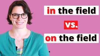 ON THE FIELD vs. IN THE FIELD / PREPOSITIONS IN ENGLISH / ENGLISH GRAMMAR