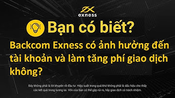 Backcom Exness có làm tăng Phí giao dịch không?