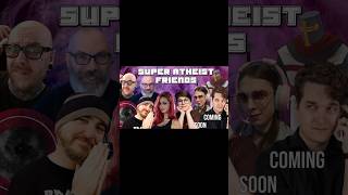 Super Atheist Friends React: Coming soon!