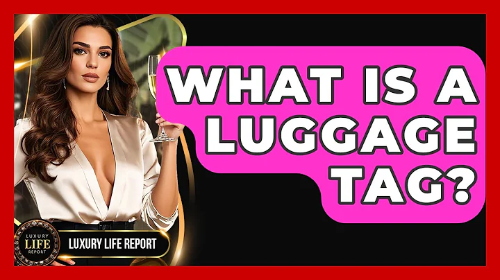 What Is A Luggage Tag? - Luxury Life Report