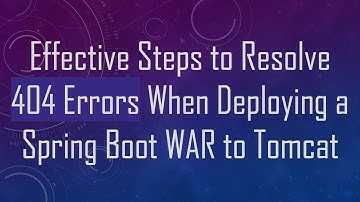 Effective Steps to Resolve 404 Errors When Deploying a Spring Boot WAR to Tomcat