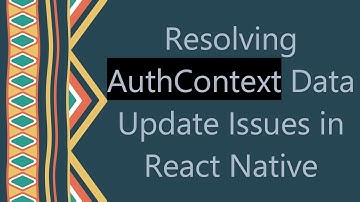 Resolving AuthContext Data Update Issues in React Native