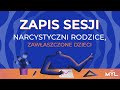 Narcystyczni rodzice, zawłaszczone dzieci, skutki uprzedmiotowienia - zapis sesji