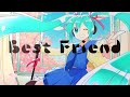 【ボカロ新曲オリジナル】 Best Friend/かつまるP feat.初音ミク