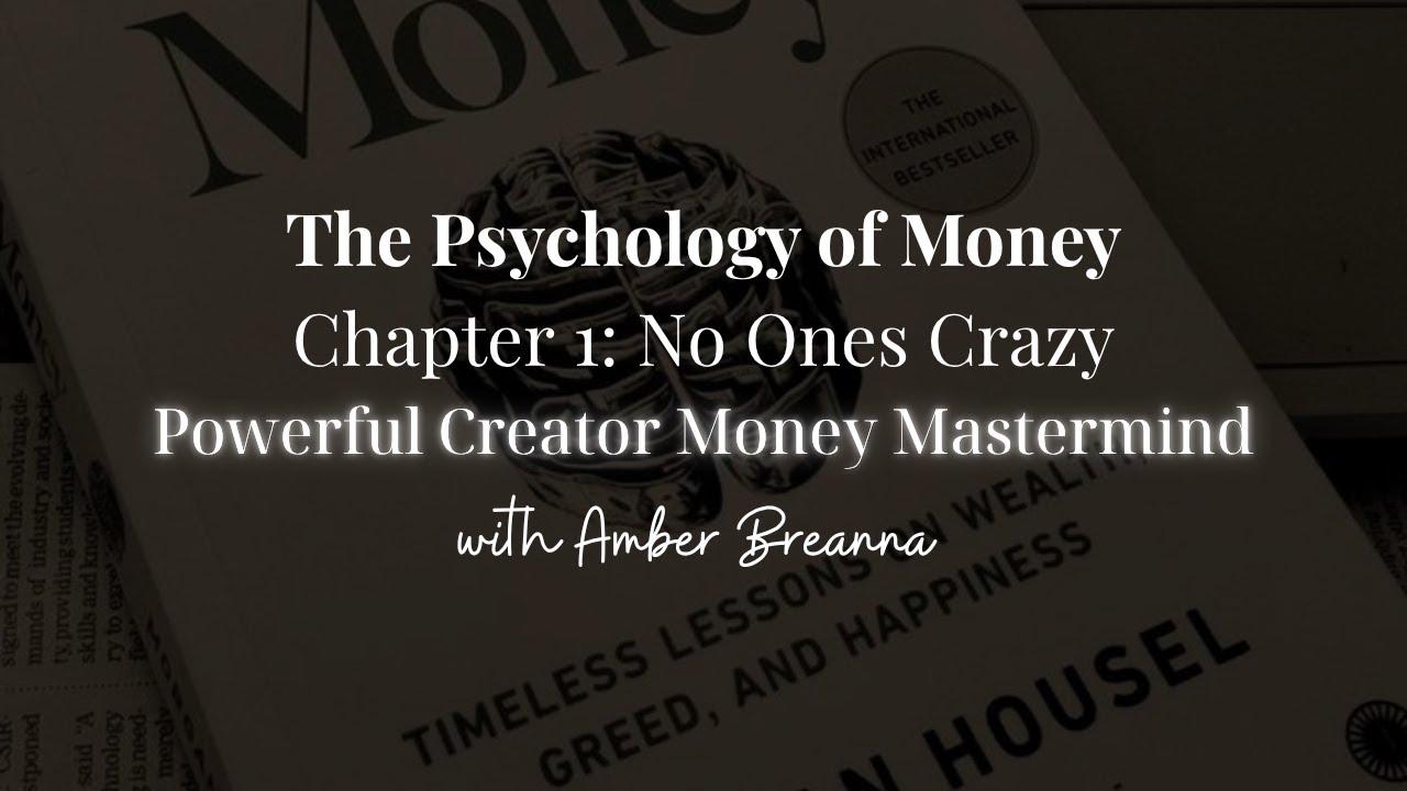 The Psychology of Money Chapter 1 No One's Crazy | Powerful Creator Mastermind w/ Amber Breanna