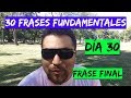 30/30. DÍA 30: FRASE FINAL (Ciclo &quot;30 frases filosóficas fundamentales&quot;)