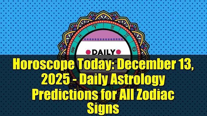 Horoscope Today: December 13, 2025 - Daily Astrology Predictions for All Zodiac Signs